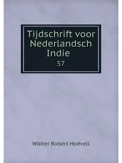 Tijdschrift voor Nederlandsch Indie . 57