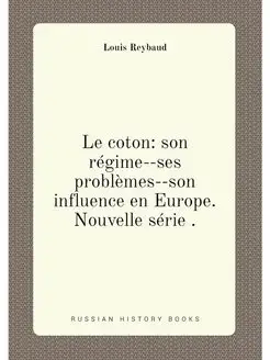 Le coton son régime--ses problèmes--son influence e