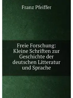 Freie Forschung Kleine Schriften zur Geschichte der