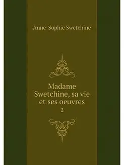 Madame Swetchine, sa vie et ses oeuvr