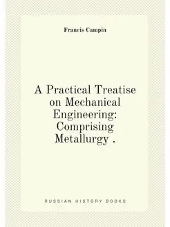 A Practical Treatise on Mechanical Engineering Comp