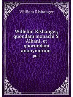 Willelmi Rishanger, quondam monachi S