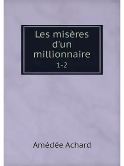 Les miseres d'un millionnaire. 1-2