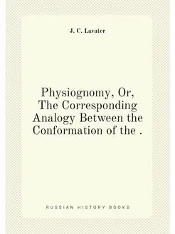 Physiognomy, Or, The Corresponding Analogy Between t