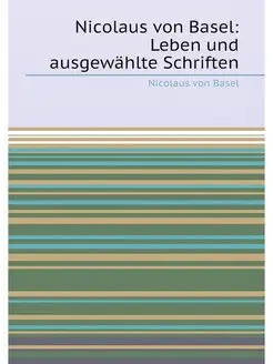 Nicolaus von Basel Leben und ausgewählte Schriften