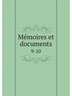 Memoires et documents. 9-10