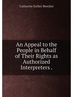 An Appeal to the People in Behalf of Their Rights as