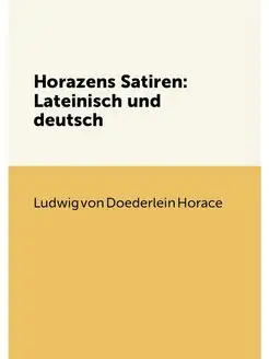 Horazens Satiren Lateinisch und deutsch