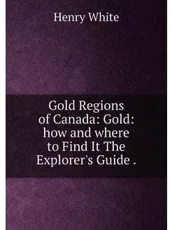 Gold Regions of Canada Gold how and where to Find