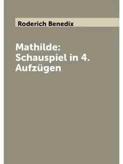 Mathilde Schauspiel in 4. Aufzügen