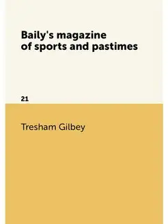 Baily's magazine of sports and pastimes. 21