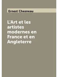 L'Art et les artistes modernes en France et en Angle