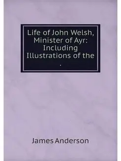 Life of John Welsh, Minister of Ayr