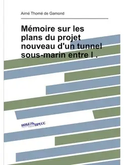 Mémoire sur les plans du projet nouveau d'un tunnel