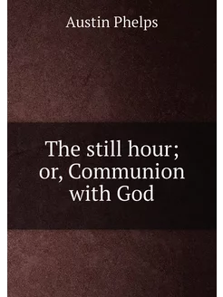 The still hour or, Communion with God