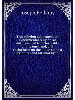 True religion delineated or, Experim