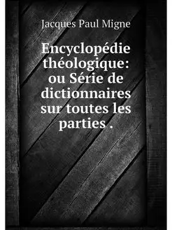 Encyclopedie theologique ou Serie de