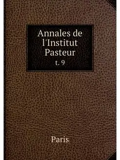 Annales de l'Institut Pasteur. t. 9