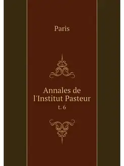 Annales de l'Institut Pasteur. t. 6