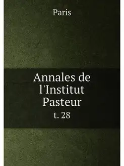 Annales de l'Institut Pasteur. t. 28