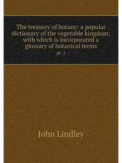 The treasury of botany a popular dic