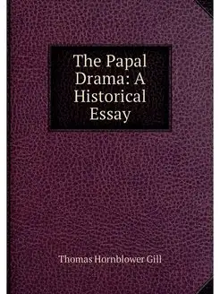 The Papal Drama A Historical Essay