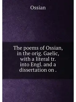 The poems of Ossian, in the orig. Gaelic, with a lit