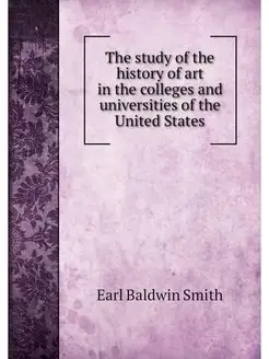 The study of the history of art in the colleges and