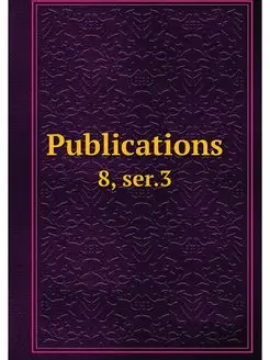 Publications. 8, ser.3