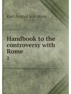 Handbook to the controversy with Rome. 2