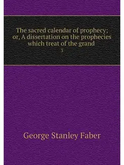 The sacred calendar of prophecy or