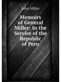 Memoirs of General Miller In the Ser