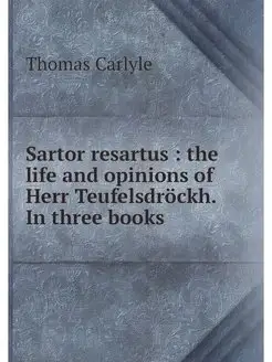 Sartor resartus the life and opinio