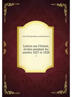 Lettres sur l'Orient, ecrites pendant