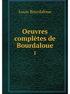 Oeuvres completes de Bourdaloue. 1