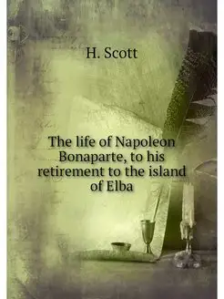 The life of Napoleon Bonaparte, to hi