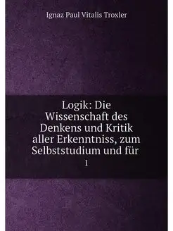 Logik Die Wissenschaft des Denkens und Kritik aller