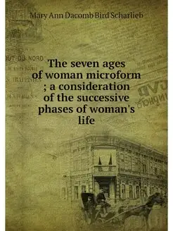 The seven ages of woman microform a