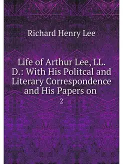 Life of Arthur Lee, LL. D. With His