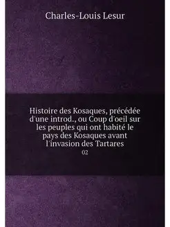 Histoire des Kosaques, précédée d'une introd, ou Co