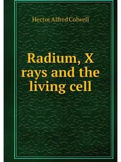 Radium, X rays and the living cell