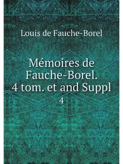 Memoires de Fauche-Borel. 4 tom. et a