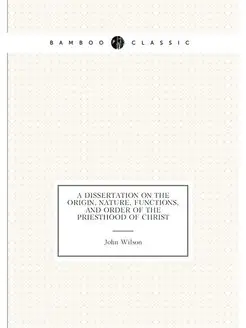 A dissertation on the origin, nature, functions, and