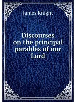 Discourses on the principal parables