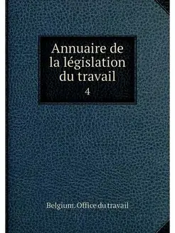 Annuaire de la legislation du travail. 4