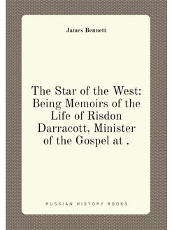 The Star of the West Being Memoirs of the Life of R