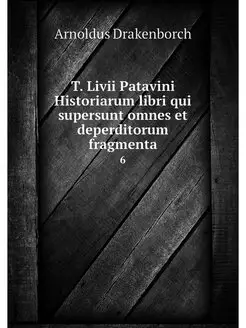 T. Livii Patavini Historiarum libri q