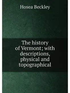 The history of Vermont with descriptions, physical