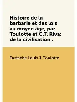 Histoire de la barbarie et des lois au moyen âge, pa