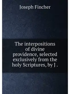 The interpositions of divine providence, selected ex